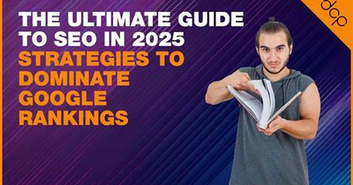 Ultimate Guide to Google Search Ranking: Dominate Serps with Seo Expertise